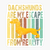 Dachshunds Are My Escape From Reality