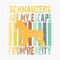 Schnauzers Are My Escape From Reality