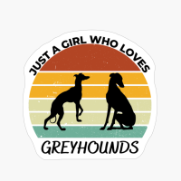 Just A Girl Who Loves Greyhounds