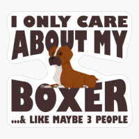 I Only Care About My Boxer And Like Maybe 3 People