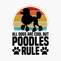 All Dogs Are Cool But Poodles Rule
