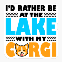 I'd Rather Be At The Lake With My Corgi Funny
