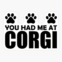 You Had Me At Corgi Funny