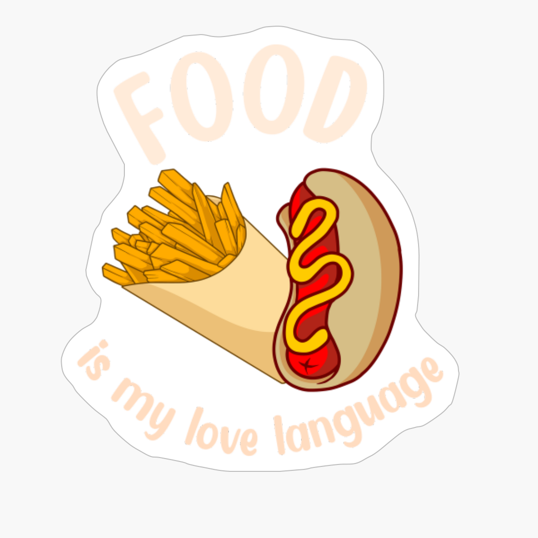 Hot Dog And Frensh Fries Are My Love Language
