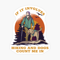 If It Involves Hiking And Dogs Count Me In Funny