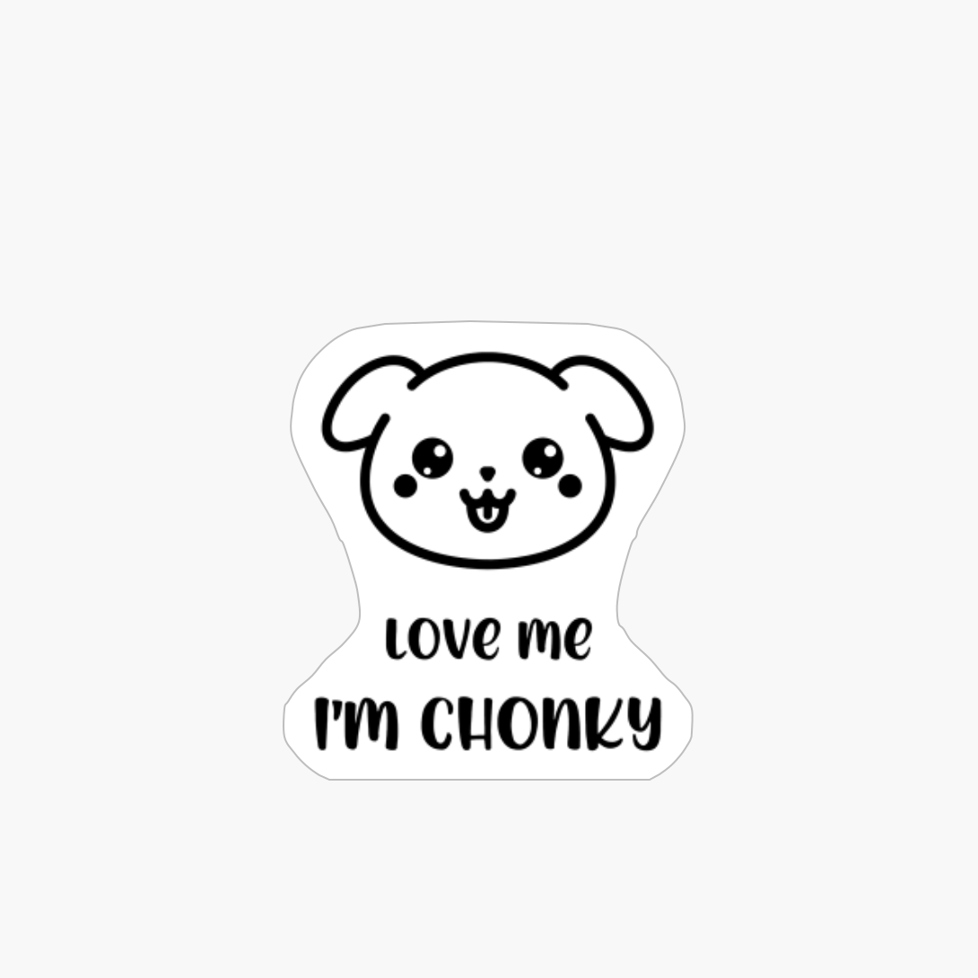 Love Me I'm Chonky