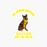 My German Shepherd Tilts It's Head Just Like You Funny Dog Pet Lover