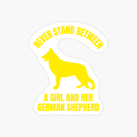 Never Stand Between A Girl And Her German Shepherd Funny Dog Animal Pet