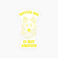 Hipster Dog Is Not A Mused Funny Dog