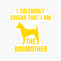 I Solemnly Swear That I Am The Dogmother