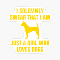 I Solemnly Swear That I Am Just A Girl Who Loves Dogs-funny Dogs