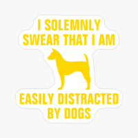 I Solemnly Swear That I Am Easily Distracted By Dogs-funny Dogs