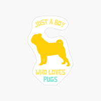 Just A Boy Who Loves Pugs Funny Dog