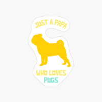 Just A Papa Who Loves Pugs Funny Dog