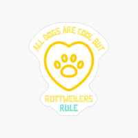 All Dogs Are Cool But Rottweilers Rule-funny Dog Quote