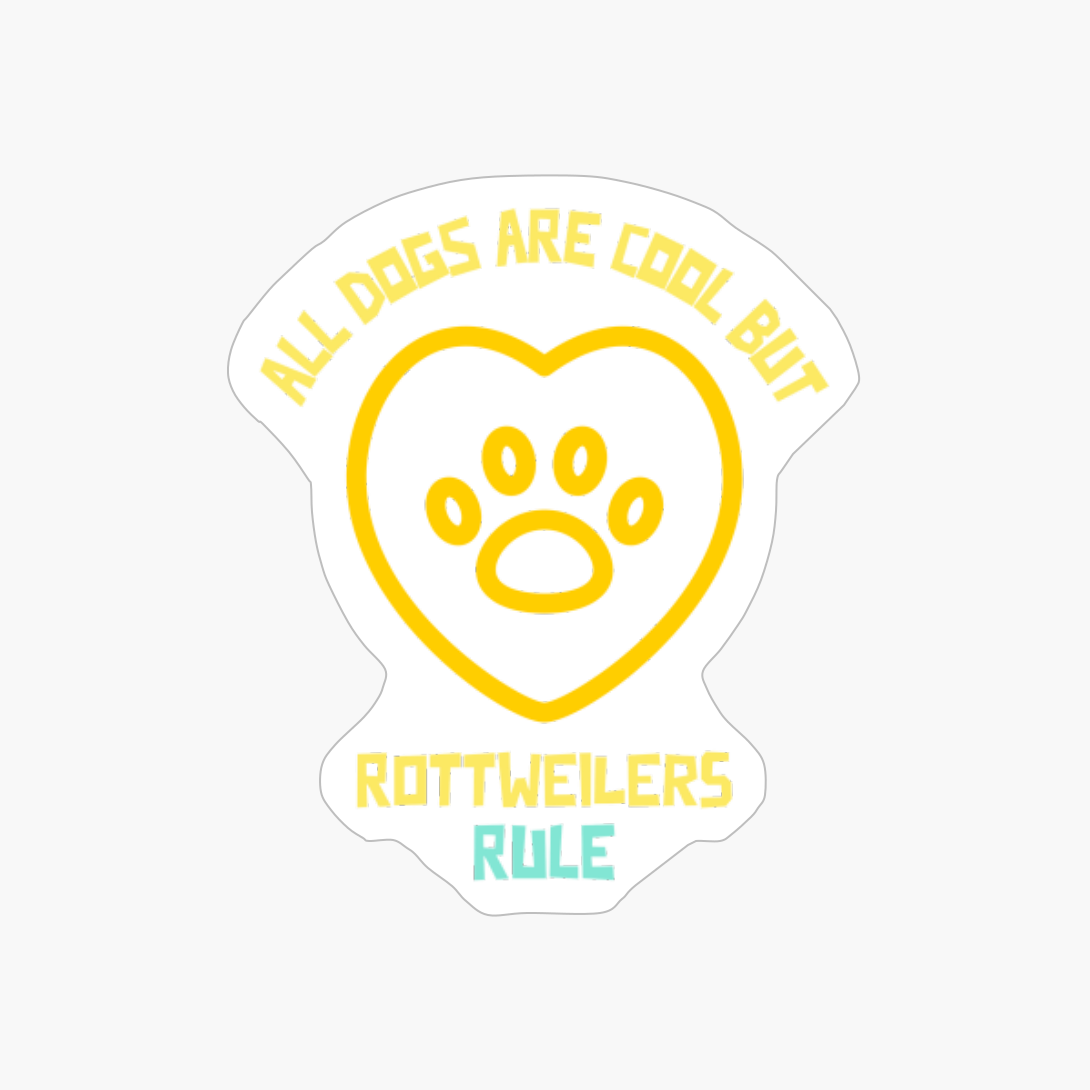 All Dogs Are Cool But Rottweilers Rule-funny Dog Quote