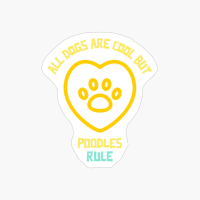 All Dogs Are Cool But Poodles Rule-funny Dog Quote