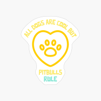 All Dogs Are Cool But Pitbulls Rule-funny Dog Quote