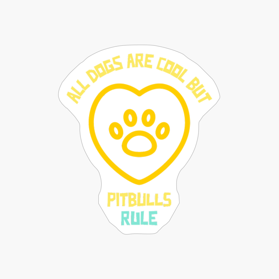 All Dogs Are Cool But Pitbulls Rule-funny Dog Quote