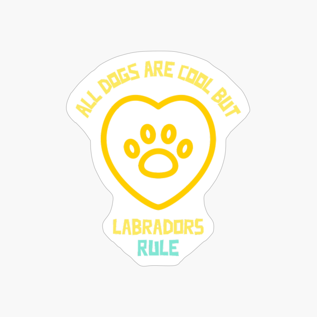 All Dogs Are Cool But Labradors Rule-funny Dog Quote