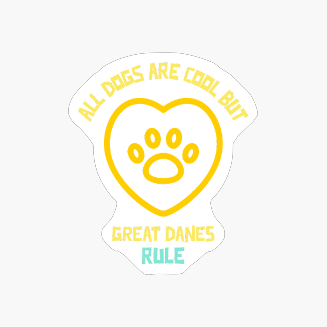 All Dogs Are Cool But Great Danes Rule-funny Dog Quote