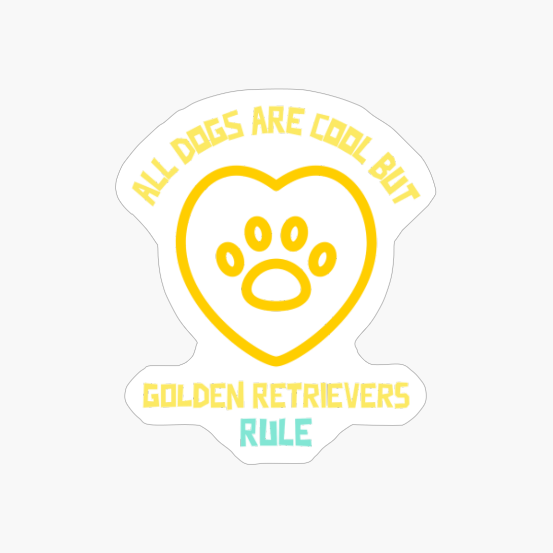 All Dogs Are Cool But Golden Retrievers Rule-funny Dog Quote