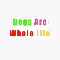 Dogs Are Whole Life