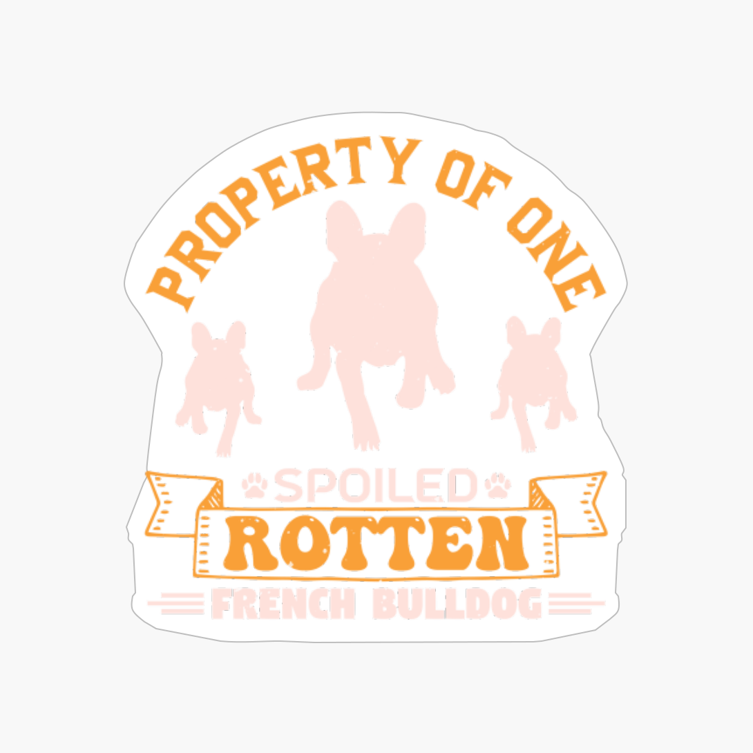 Property Of One Spoiled Rotten French Bulldog