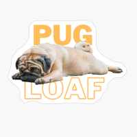 Pug Loaf Is Pug Life
