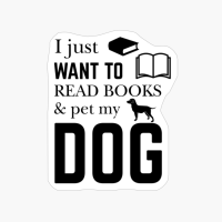 I Just Want To Read Books And Pet My Dog
