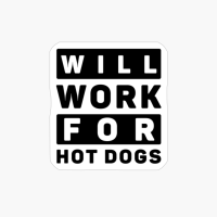 Will Work For Hot Dogs