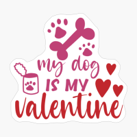 My Dog Is My Valentine Quote