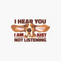 Funny Basset Hound Dog "I Hear You, I'm Just Not Listening"
