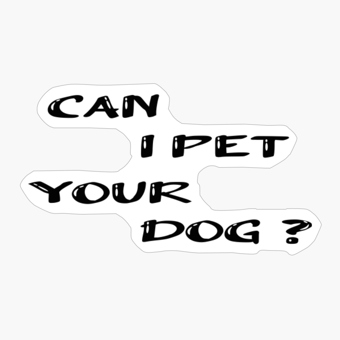 Can I Pet Your Dog/dog Lover/gift For Women/gift For Kids