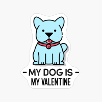 My Dog Is My Valentine - Funny Valentine's Day