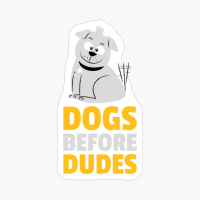 Dogs Before Dudes Funny Cute Cool Dog Puppy Lovers Saying Quote