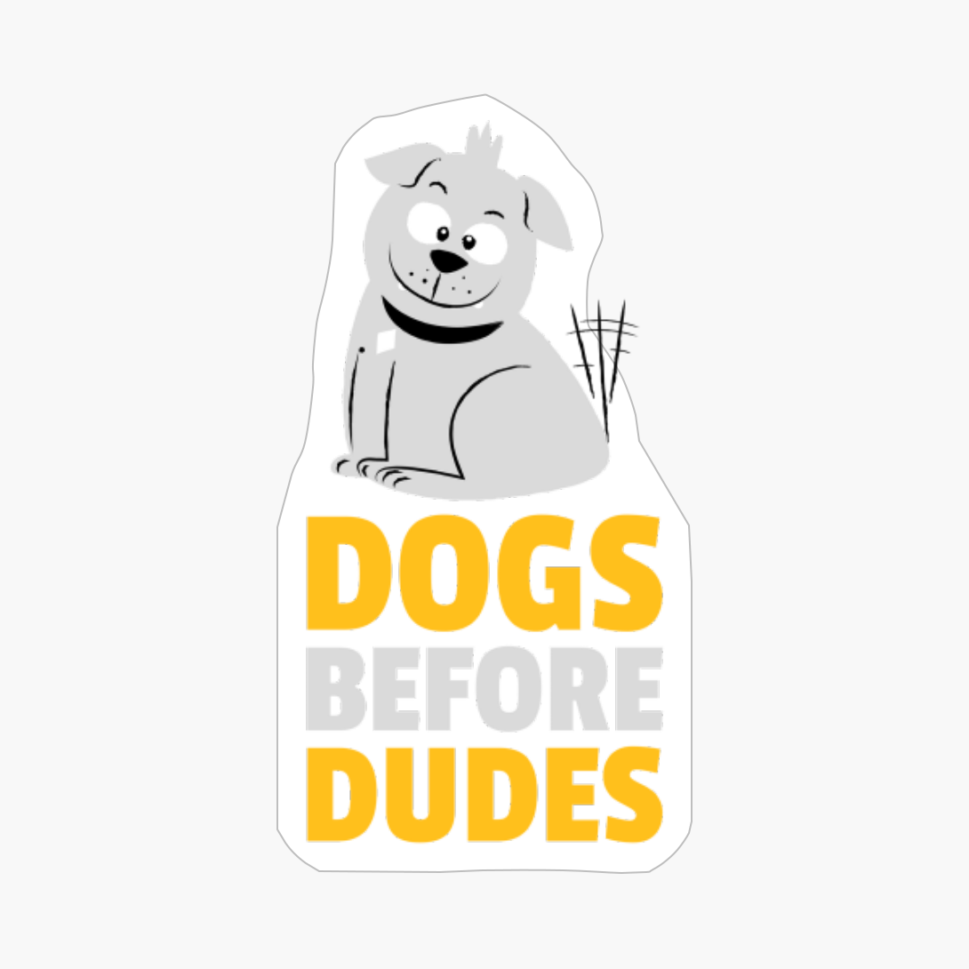 Dogs Before Dudes Funny Cute Cool Dog Puppy Lovers Saying Quote
