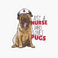 Just A Nurse Who Loves Pugs Cute Dog Lovers Saying Quote