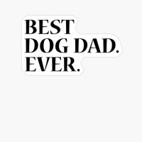 Best Dog Dad Ever - Funny Family Pet Lovers Quote