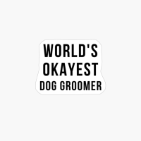 World Okayest Dog Groomer