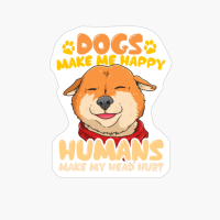 Cute Dog - Dogs Make Me Happy Humans Make My Head Hurt