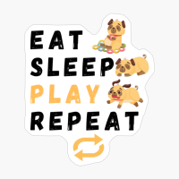 EAT SLEEP PLAY REPEAT - Pug Edition