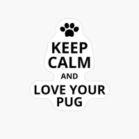Keep Calm And Love Your Pug