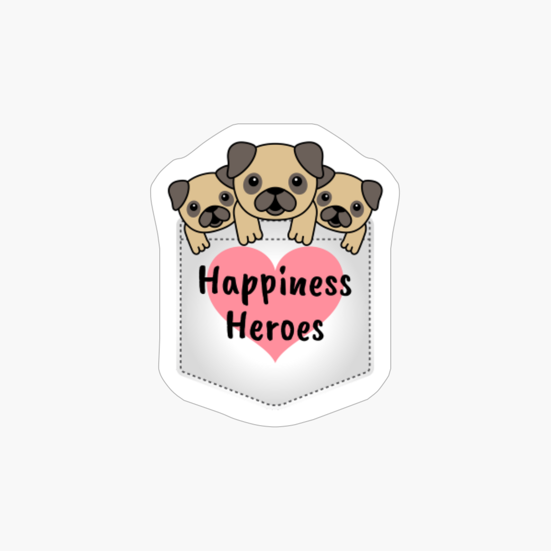 Pugs In Shirt Pocket: Happiness Heroes