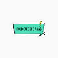 Hold On I See A Lab - Speech Bubble
