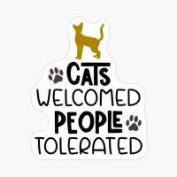 Cats Welcomed People Tolerated