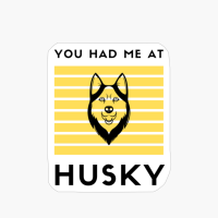 You Had Me At Husky