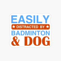 Easily Distracted By Badminton & Dog - Badminton Design