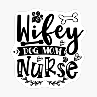Wifey Dog Mom Nurse Perfect Gift For Dog Lover