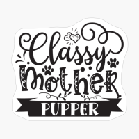 Classy Mother Pupper Perfect Gift For Dog Lover